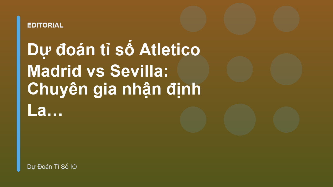 Trận đấu Atletico Madrid vs Sevilla tại La Liga