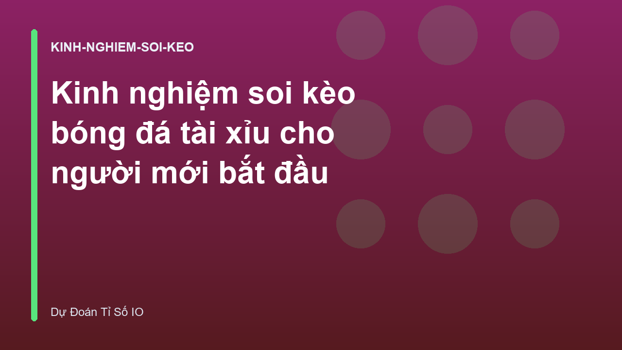 Kinh nghiệm soi kèo bóng đá tài xỉu cho người mới bắt đầu