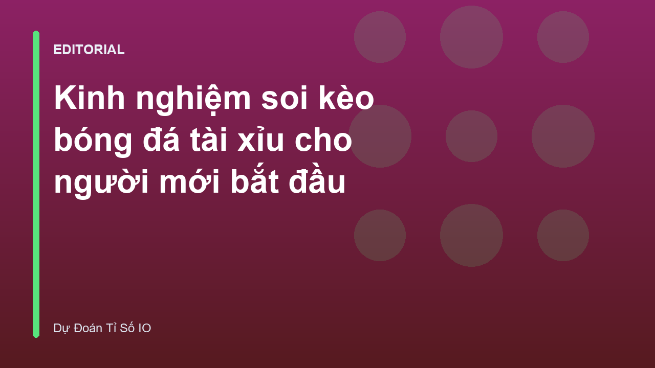 Người mới bắt đầu tìm hiểu kinh nghiệm soi kèo bóng đá tài xỉu