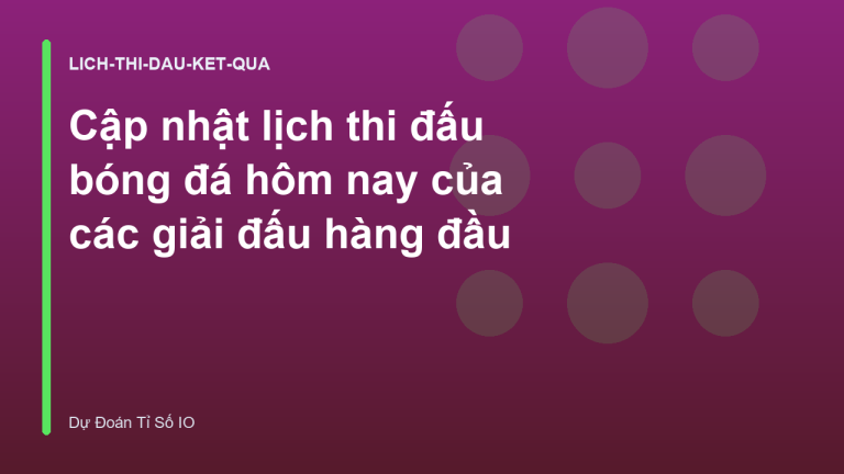 Cập nhật lịch thi đấu bóng đá hôm nay của các giải đấu hàng đầu