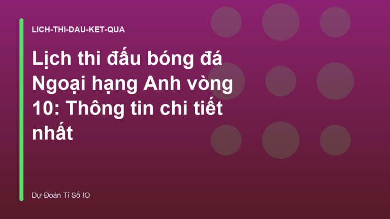 Lịch thi đấu bóng đá Ngoại hạng Anh vòng 10: Thông tin chi tiết nhất